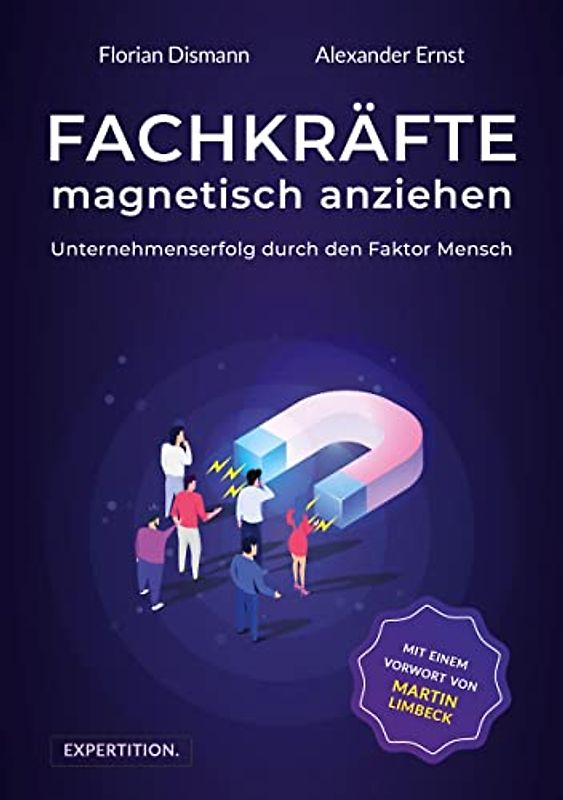 Fachkräfte magnetisch anziehen: Unternehmenserfolg durch den Faktor Mensch