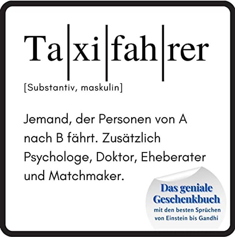 Taxifahrer: Das geniale Geschenkbuch mit den besten Sprüchen von Einstein bis Gandhi. Ein perfektes Geschenk zum Geburtstag