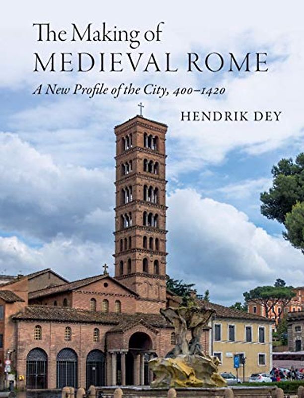 The Making of Medieval Rome: A New Profile of the City, 400-1420