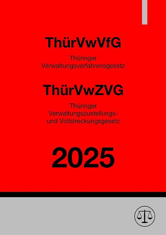 Thüringer Verwaltungsverfahrensgesetz (ThürVwVfG) &amp; Thüringer Verwaltungszustellungs- und Vollstreckungsgesetz (ThürVwZVG)