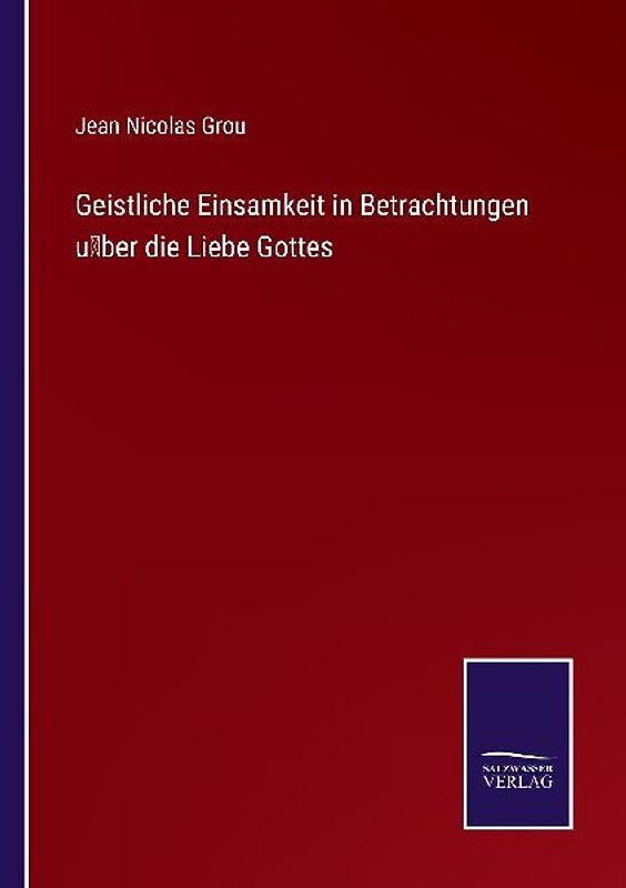 Geistliche Einsamkeit in Betrachtungen über die Liebe Gottes