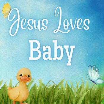 Jesus Loves Baby!: Jesus Loves me book for baby! Jesus Loves You book!
