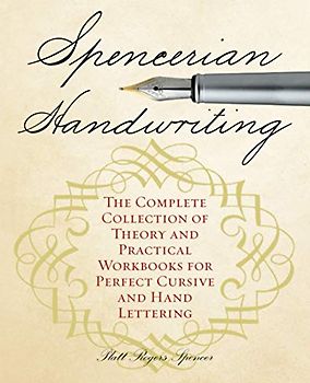 Spencerian Handwriting: The Complete Collection of Theory and Practical Workbooks for Perfect Cursive and Hand Lettering