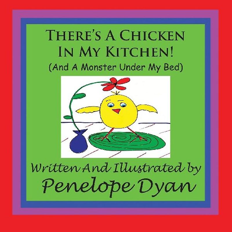 There's A Chicken In My Kitchen! (And A Monster Under My Bed)