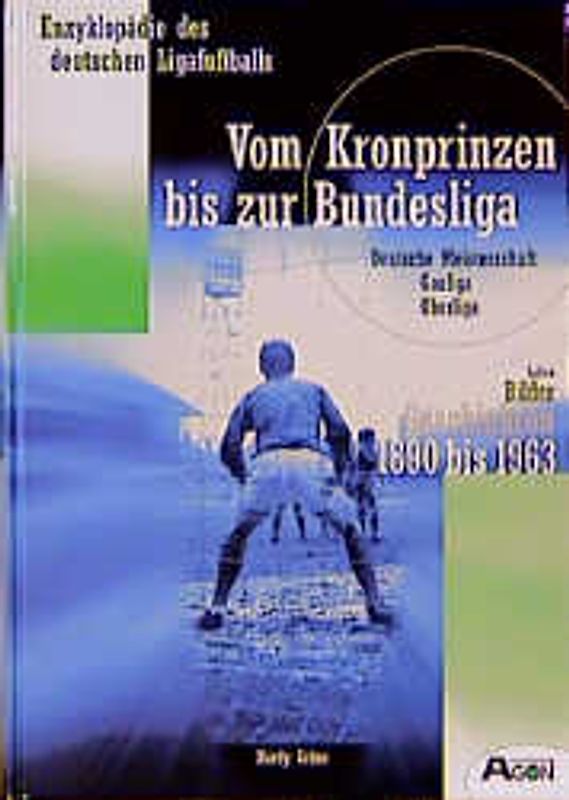 Vom Kronprinzen bis zur Bundesliga. Zahlen. Bilder. Geschichten. 1890 bis 1963