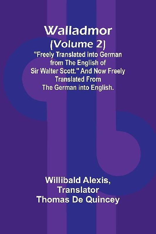Walladmor (Volume 2); "Freely Translated into German from the English of Sir Walter Scott." And Now Freely Translated from the German into English.
