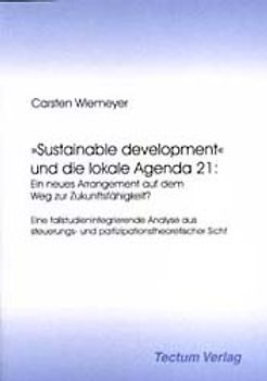 "Sustainable development" und die lokale Agenda 21: Ein neues Arrangement auf dem Weg zur Zukunftsfähigkeit