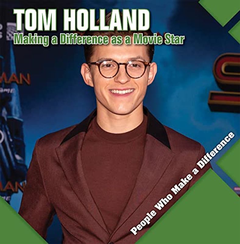 Tom Holland: Making a Difference As a Movie Star (People Who Make a Difference)