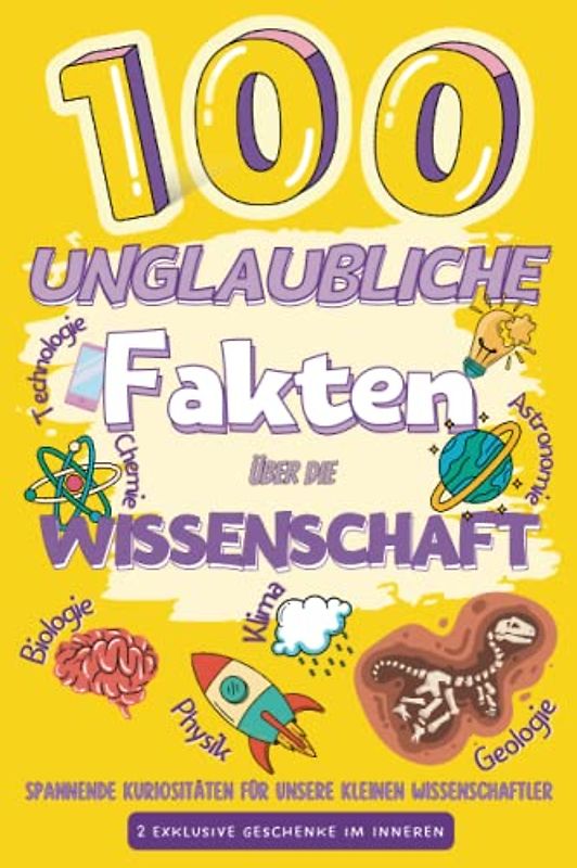 100 Unglaubliche Fakten über die Wissenschaft: Spannende Kuriositäten für unsere kleinen Wissenschaftler