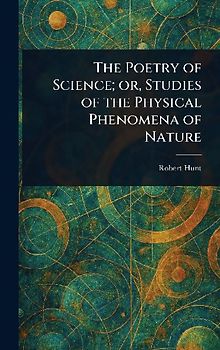 The Poetry of Science; or, Studies of the Physical Phenomena of Nature
