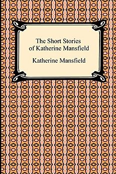 The Short Stories of Katherine Mansfield