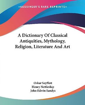 A Dictionary Of Classical Antiquities, Mythology, Religion, Literature And Art