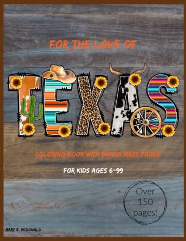 For The Love of Texas: Over 150 Pages of Texas Loving Coloring Pages with Bonus Mazes!