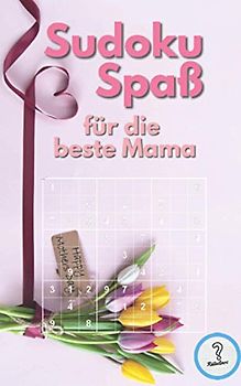 Sudoku Spaß für die beste Mama: Rätselbuch mit 200 Rätsel von einfach bis unmenschlich - Alles Gute zum Muttertag! Sudokubuch zum Verschenken (Rätselbücher von den Rätselinos)