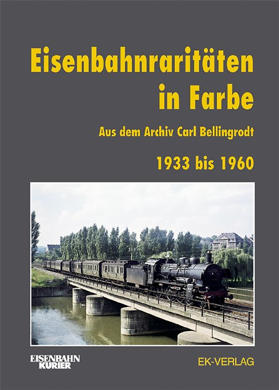 Eisenbahnraritäten 1933 bis 1960 aus dem Archiv Carl Bellingrodt