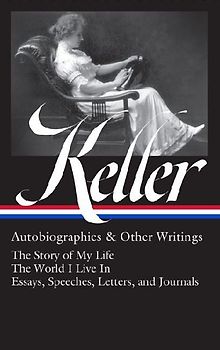 Helen Keller: Autobiographies & Other Writings (Loa #378)