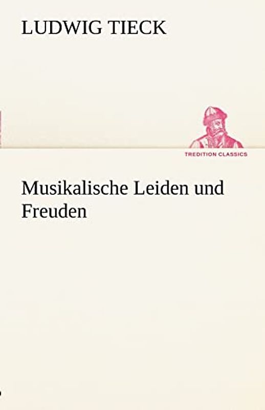 Musikalische Leiden und Freuden (TREDITION CLASSICS)