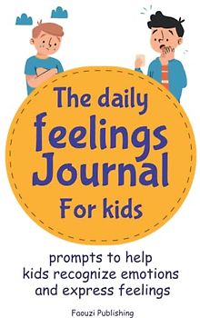 The Daily Feeling Journal For Kids: Emotions Journal Log Book For Kids, Jouranl To Help Kids Reduce Anxiety Anger And Frustration, Feelings Tracking ... Children And Tweens Express Their Emotions