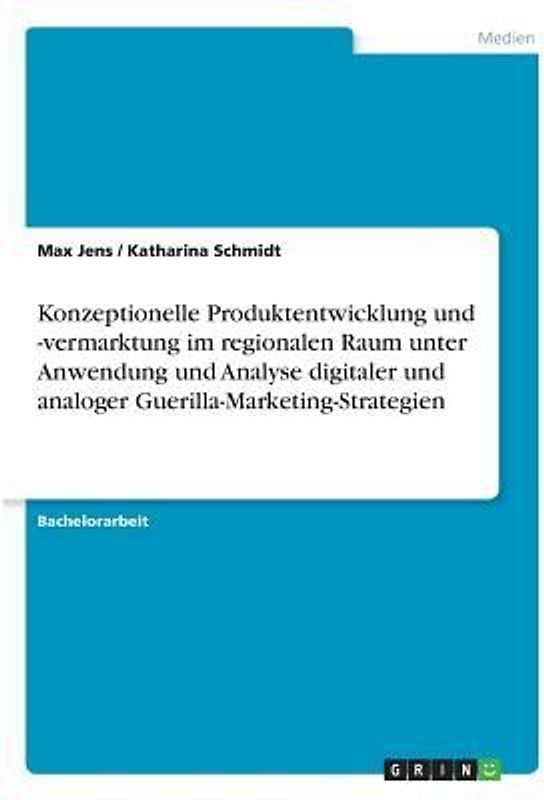 Konzeptionelle Produktentwicklung und -vermarktung im regionalen Raum unter Anwendung und Analyse digitaler und analoger Guerilla-Marketing-Strategien