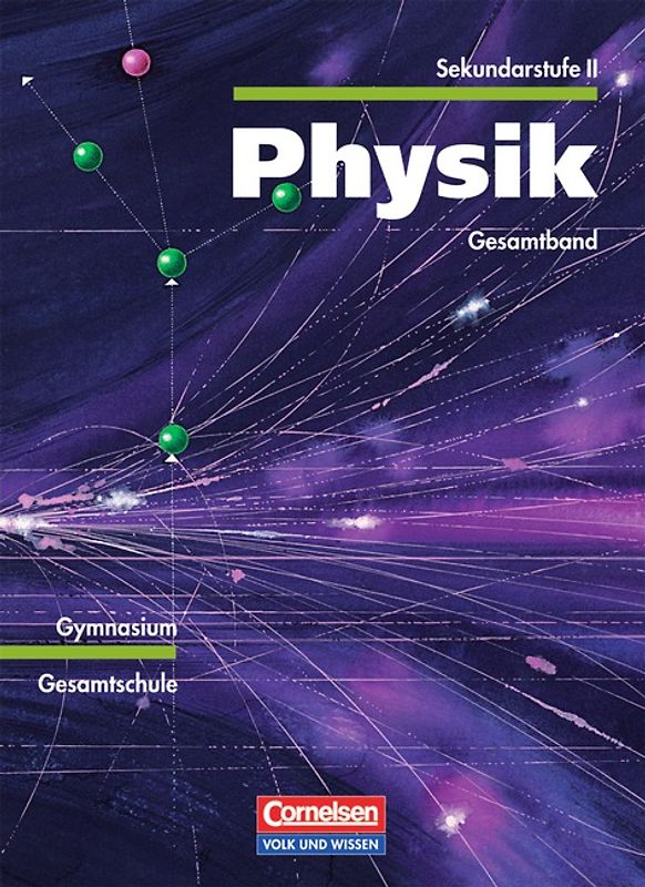 Physik Sekundarstufe II - Östliche Bundesländer und Berlin / Gesamtband - Mechanik, Elektrizitätslehre, Thermodynamik, Optik, Kernphysik, Relativitätstheorie. Schülerbuch