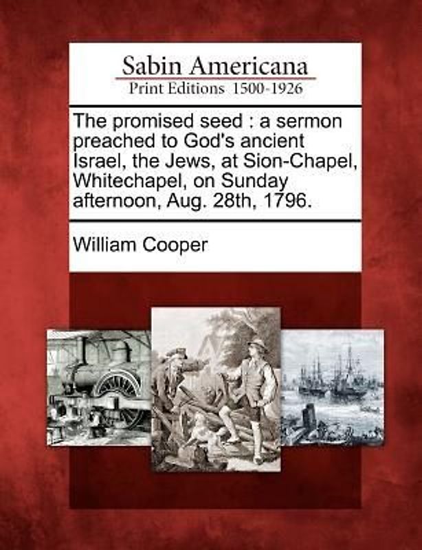 The Promised Seed: A Sermon Preached to God's Ancient Israel, the Jews, at Sion-Chapel, Whitechapel, on Sunday Afternoon, Aug. 28th, 1796