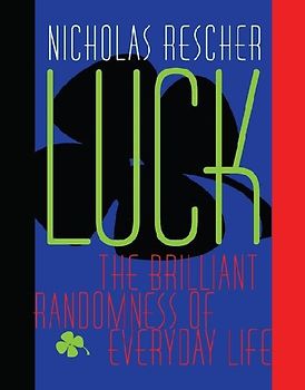 Luck: The Brilliant Randomness of Everyday Life - Rescher, Nicholas