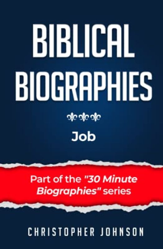 Biblical Biographies - Job (Biblical Biographies - Part of the 30 Minute Biographies Series)