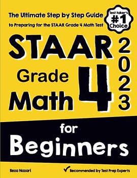 STAAR Grade 4 Math for Beginners: The Ultimate Step by Step Guide to Preparing for the STAAR Math Test