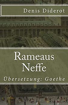 Rameaus Neffe: Ein Dialog. Übersetzung: Goethe (Klassiker der Weltliteratur, Band 71)