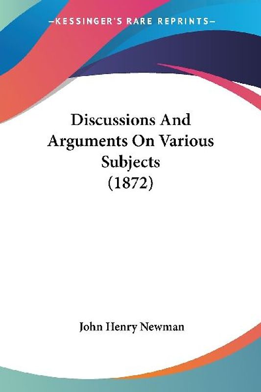 Discussions And Arguments On Various Subjects (1872)