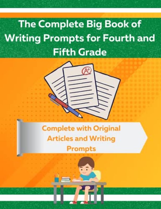 The Complete Big Book of Writing Prompts for Fourth and fifth Grade: Daily Practice for 4th Graders for Reading and Expository Essay Writing Practice, ... and Reading and Writing Comprehension Journal