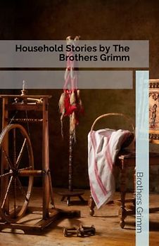 Household Stories by The Brothers Grimm