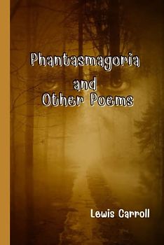 Phantasmagoria and Other Poems: With original illustrations