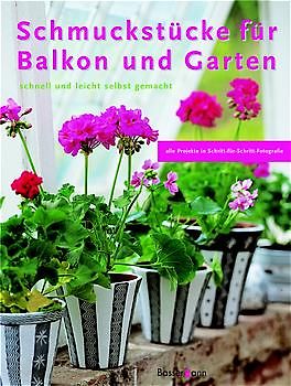 Schmuckstücke für Balkon und Garten. Schnell und leicht selbst gemacht