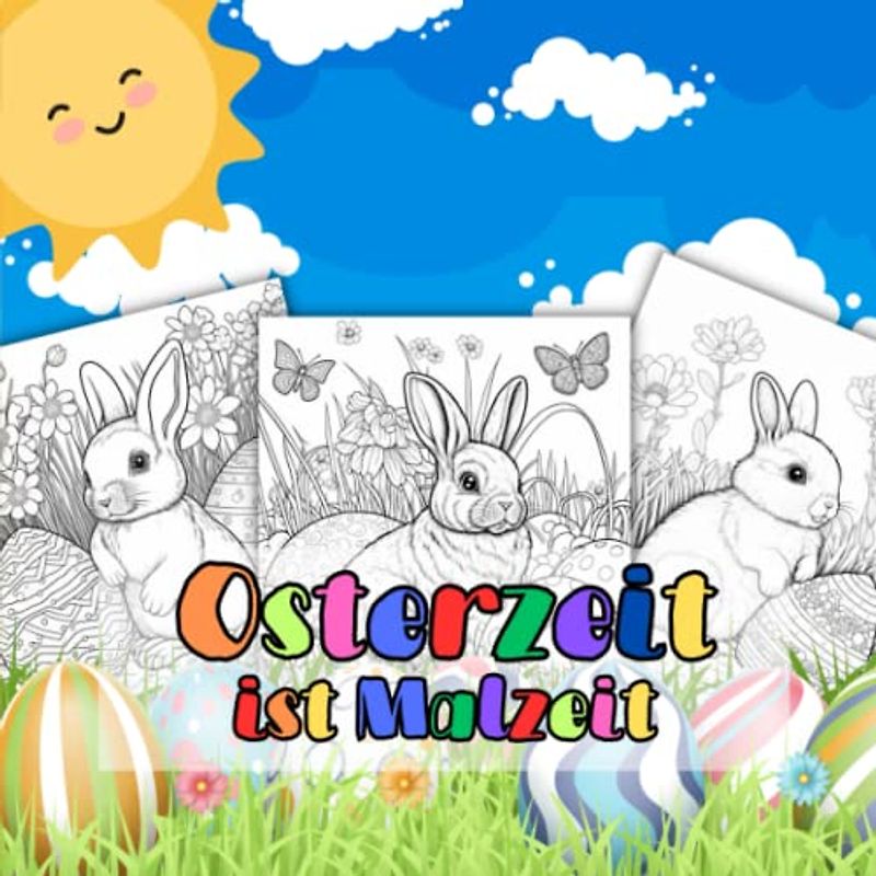 Osterzeit ist Malzeit: Ein Oster-Malbuch für Jungs und Mädchen ab 6 Jahre