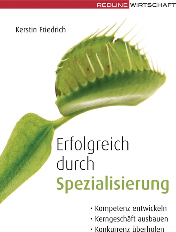 Erfolgreich durch Spezialisierung. Kompetenzen entwickeln; Kerngeschäfte ausbauen; Konkurrenz überholen