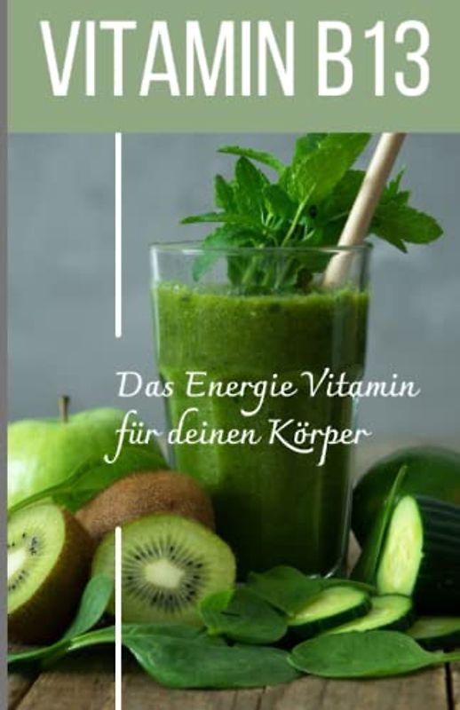 VITAMIN B13 - Das Energie Vitamin für deinen Körper - Das verkannte Heilmittel gegen Krankheiten und Entzündungen.: Bonus: Vitamin Tagebuch zum eintragen der täglichen Werte