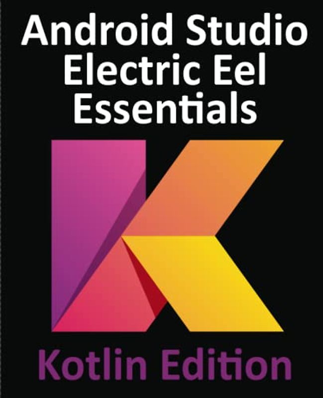 Android Studio Electric Eel Essentials - Kotlin Edition