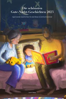 Die schönsten Gute-Nacht-Geschichten 2023: Spannende Geschichten für die Reise ins Schlummerland