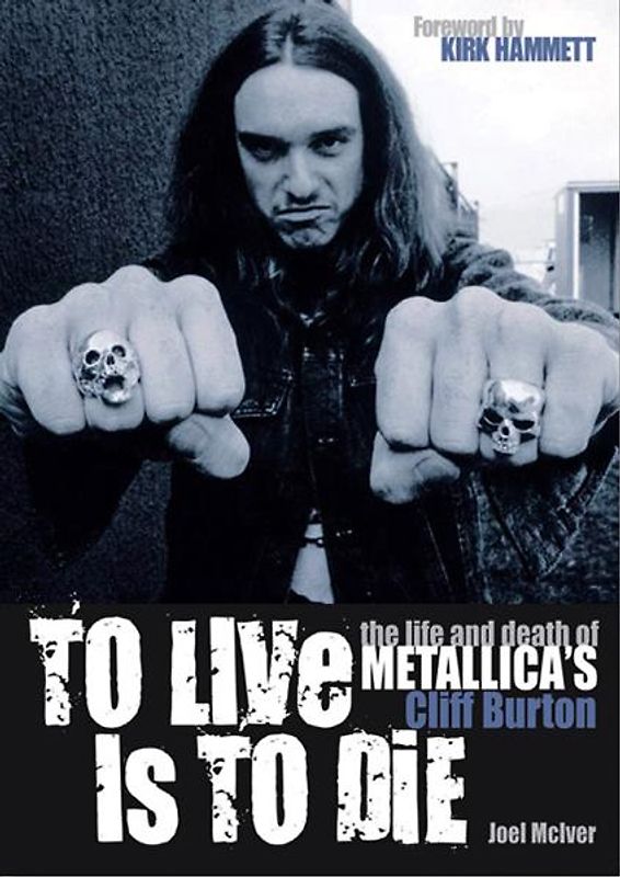 To Live Is to Die: The Life and Death of Metallica's Cliff Burton