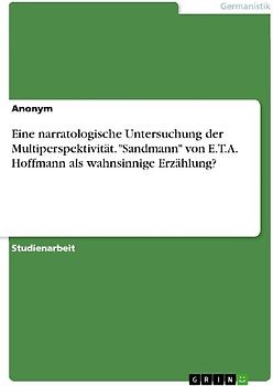 Eine narratologische Untersuchung der Multiperspektivität. "Sandmann" von E.T.A. Hoffmann als wahnsinnige Erzählung?
