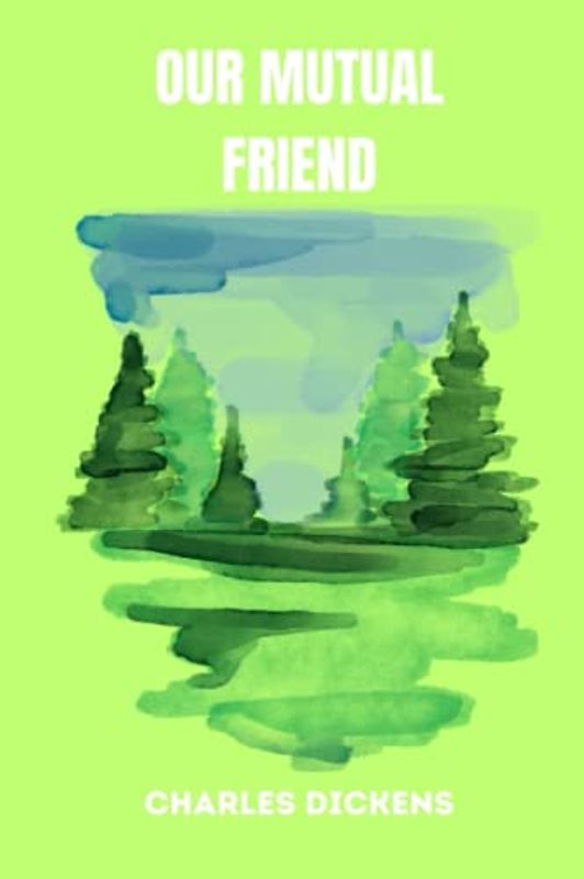 OUR MUTUAL FRIEND by charles dickens