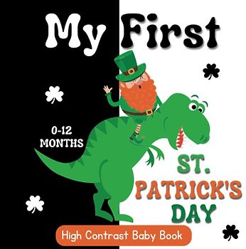 My First St. Patrick's Day High Contrast Baby Book | 0-12 Months: Black and White St Patrick’s Day ... for The Pleasure of Your Baby's Eyes... For Newborns