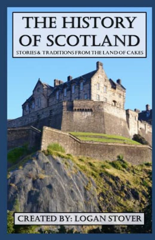 The History of Scotland: Stories and Traditions from the Land of Cakes (Kid History, Band 30)