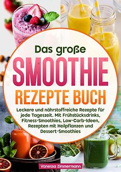 Das große Smoothie Rezepte Buch