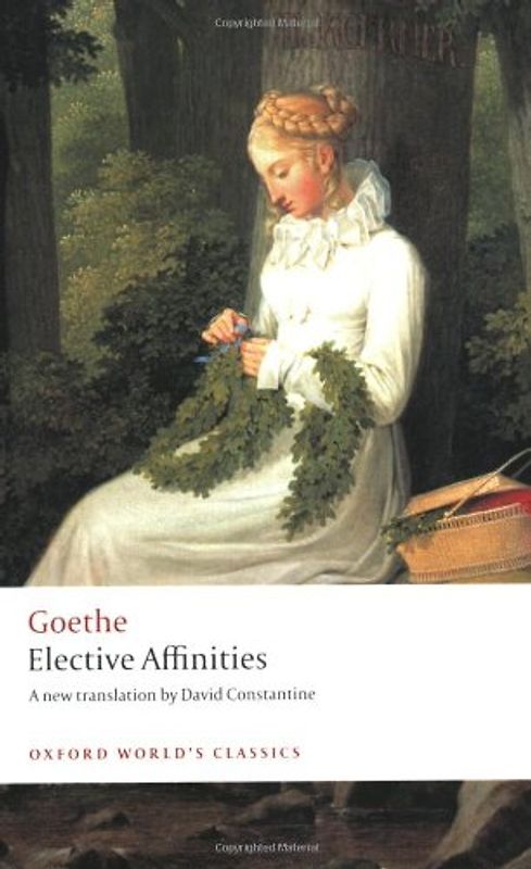Elective Affinities: A Novel (Oxford World's Classics) - Goethe, Johann W. von
