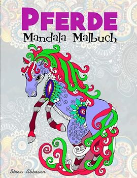 Pferde Mandala Malbuch - Stress-Abbauen: Für Mädchen ab 10 Jahren | Entspannen Das Färben Ist Eine Großartige Möglichkeit