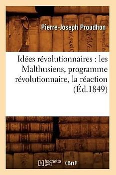 Idées Révolutionnaires: Les Malthusiens, Programme Révolutionnaire, La Réaction (Éd.1849)