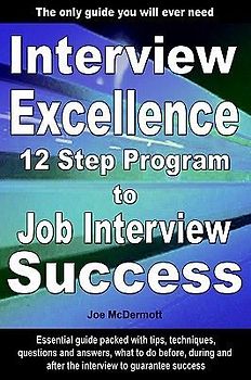 Interview Excellence: 12 Step Program to Job Interview Success