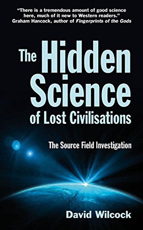 The Hidden Science of Lost Civilisations: The Source Field Investigations